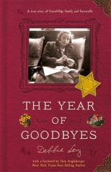 The Year of Goodbyes : A True Story of Friendship, Family and Farewells