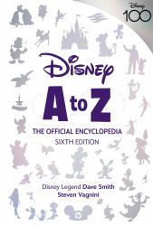 Disney a to Z: the Official Encyclopedia, Sixth Edition