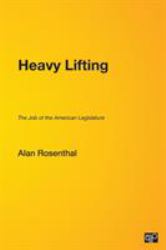 Heavy Lifting : The Job of the American Legislature