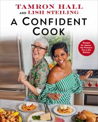 A Confident Cook : Recipes for Joyous, No-Pressure Fun in the Kitchen