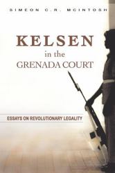 Kelsen in the Grenada Court : Essays on Revolutionary Legality