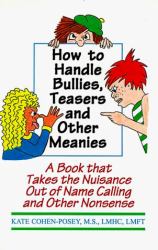 How to Handle Bullies, Teasers and Other Meanies : A Book That Takes the Nuisance Out of Name Calling and Other Nonsense