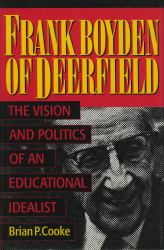 Frank Boyden of Deerfield : The Vision and Politics of an Educational Idealist