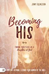 Becoming His : Finding Your Place As a Daughter of God