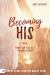 Becoming His : Finding Your Place As a Daughter of God