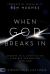 When God Breaks In : Secrets to a Lifestyle of Tangible Encounters with God