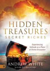 Hidden Treasures, Secret Riches : Experiencing Solitude As a Place of Divine Encounter