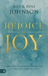 Rejoice into Joy : Three Keys to Experiencing the Fullness of Heaven's Joy