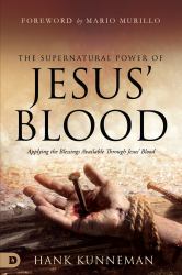 The Supernatural Power of Jesus' Blood : 5 Dimensions of Blessing Available Through Jesus' Blood