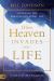 When Heaven Invades Your Life : Living in the Miraculous Every Day