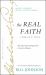 The Real Faith with Annotations and Guided Readings by Bill Johnson : The Supernatural Impartation to Receive Miracles: House of Generals Revival Classics Library