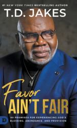 Favor Ain't Fair : 90 Promises for Experiencing God's Blessing, Abundance, and Provision