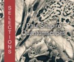 Paul Shapiro Quantumscapes