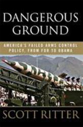 Dangerous Ground : America's Failed Arms Control Policy, from FDR to Obama