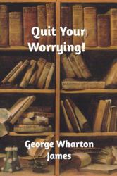 Quit Your Worrying!