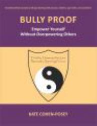 Bully Proof : Empower Yourself Without Overpowering Others