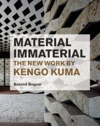 Material Immaterial : The New Work of Kengo Kuma