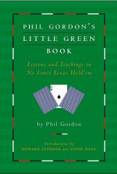 Phil Gordon's Little Green Book : Lessons and Teachings in No Limit Texas Hold'em