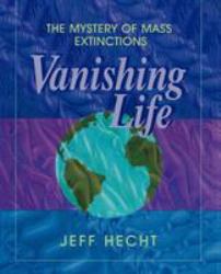 Vanishing Life : The Mystery of Mass Extinctions