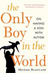 The Only Boy in the World : A Father Explores the Mysteries of Autism