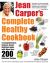 Jean Carper's Complete Healthy Cookbook : A Comprehensive, Science-Based Nutrition Guide with More Than 200 Delicious Recipes