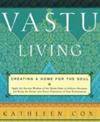 Vastu Living : Creating a Home for the Soul