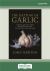 The Getting of Garlic : Australian Food from Bland to Brilliant, with Recipes Old and New