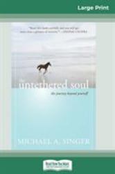 The Untethered Soul : The Journey Beyond Yourself (16pt Large Print Edition)