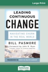 Leading Continuous Change : Navigating Churn in the Real World (16pt Large Print Edition)