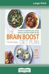 Brain Boost Diet Plan : 4 Weeks to Optimize Your Mood, Memory and Brain Health for Life (16pt Large Print Edition)