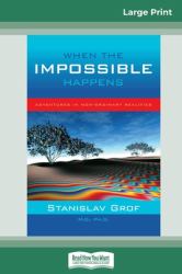 When the Impossible Happens : Adventures in Non-Ordinary Realities (16pt Large Print Edition)