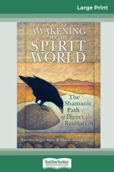 Awakening to the Spirit World : The Shamanic Path of Direct Revelation (16pt Large Print Edition)