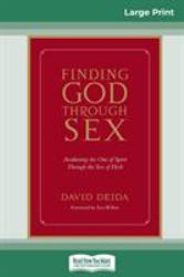 Finding God Through Sex : Awakening the One of Spirit Through the Two of Flesh (16pt Large Print Edition)