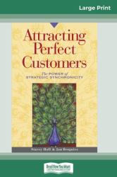 Attracting Perfect Customers : The Power of Strategic Synchronicity (16pt Large Print Edition)