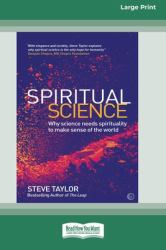 Spiritual Science : Why Science Needs Spirituality to Make Sense of the World (16pt Large Print Edition)