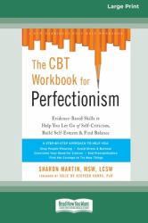 The CBT Workbook for Perfectionism : Evidence-Based Skills to Help You Let Go of Self-Criticism, Build Self-Esteem, and Find Balance (16pt Large Print Edition)