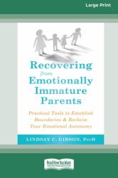 Recovering from Emotionally Immature Parents : Practical Tools to Establish Boundaries and Reclaim Your Emotional Autonomy (16pt Large Print Edition)