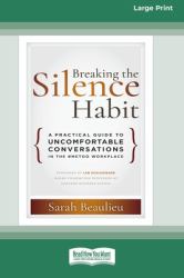 Breaking the Silence Habit : A Practical Guide to Uncomfortable Conversations in the #MeToo WorkplaceÂ (16pt Large Print Edition)