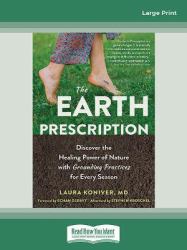 The Earth Prescription : Discover the Healing Power of Nature with Grounding Practices for Every Season