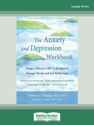 The Anxiety and Depression Workbook : Simple, Effective CBT Techniques to Manage Moods and Feel Better Now