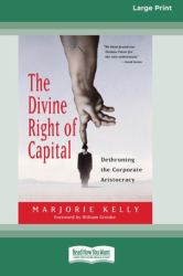 The Divine Right of Capital : Dethroning the Corporate Aristocracy [16 Pt Large Print Edition]