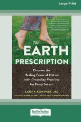 The Earth Prescription : Discover the Healing Power of Nature with Grounding Practices for Every Season [16pt Large Print Edition]