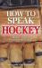 How to Speak Hockey : Hockey - English Translation Dictionary