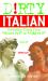 Dirty Italian : Everyday Slang from What's up? to F*%# Off!