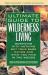 Ultimate Guide to Wilderness Living : Surviving with Nothing but Your Bare Hands and What You Find in the Woods