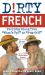 Dirty French : Everyday Slang From