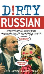 Dirty Russian : Everyday Slang From