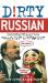 Dirty Russian : Everyday Slang From