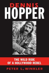 Dennis Hopper : The Wild Ride of a Hollywood Rebel