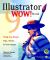 The Illustrator 9 Wow! Book : Step-by-Step! Tips, Tricks and Techniques from 100 Leading Illustrator Artists